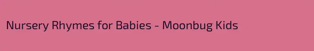 Nursery Rhymes for Babies - Moonbug Kids